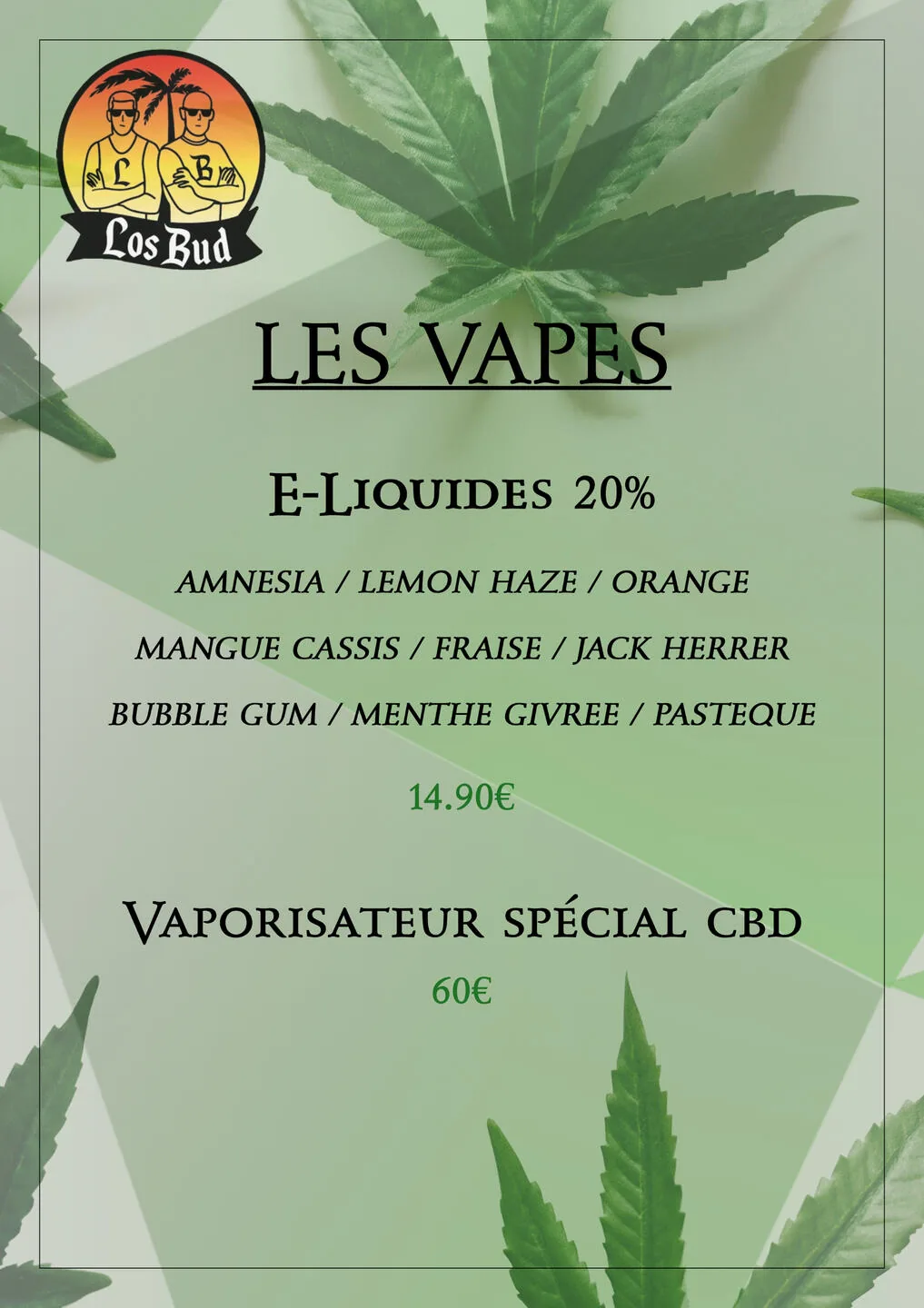 Carte des vapes LOS BUD CBD : e-liquides 20 % en neuf parfums à 14,90 € et vaporisateur spécial CBD à 60 €.